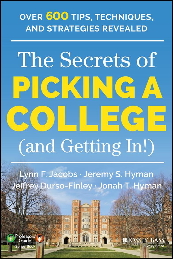 The Secrets of Picking a College (and Getting In!) by Jeffrey Durso-Finley, Jeremy S. Hyman, Jonah T. Hyman, Lynn F. Jacobs