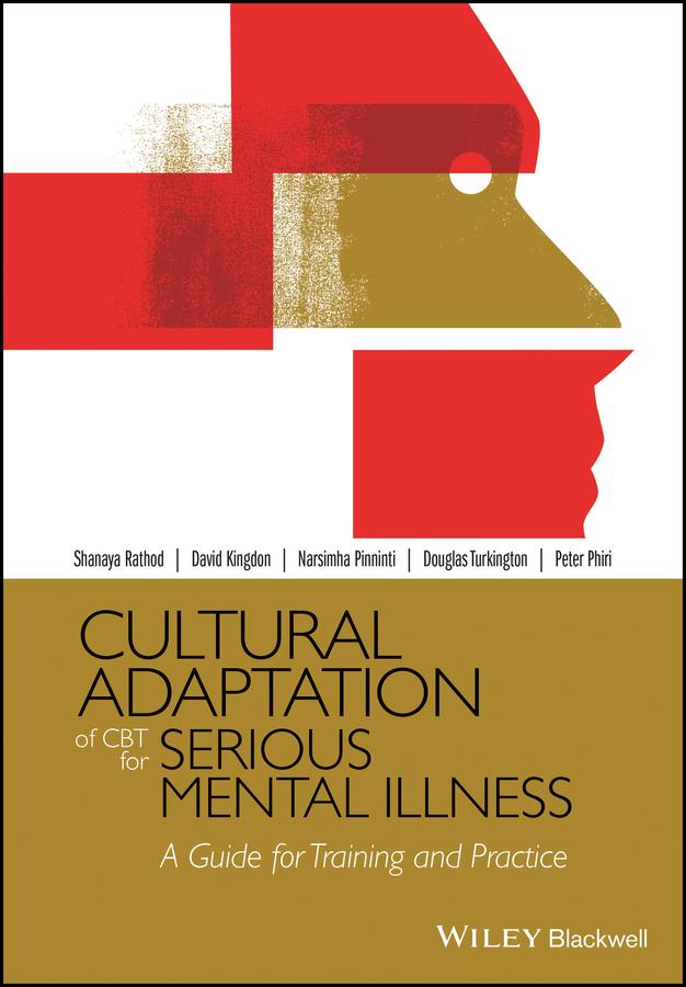 Cultural Adaptation of CBT for Serious Mental Illness by David Kingdon, Douglas Turkington, Narsimha Pinninti, Peter Phiri, Shanaya Rathod