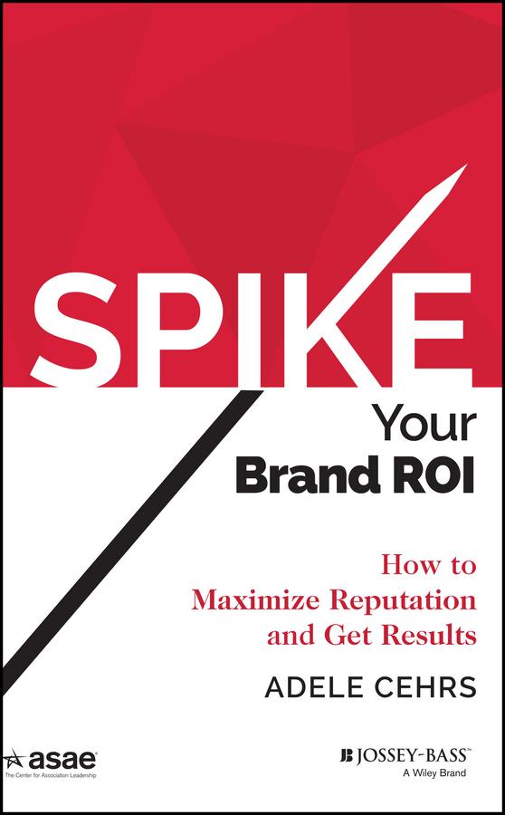 Spike your Brand ROI by Adele R. Cehrs