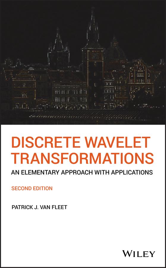 Discrete Wavelet Transformations by Patrick J. Van Fleet