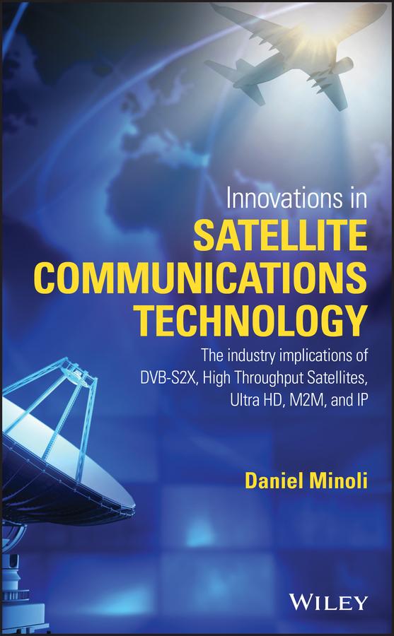 Innovations in Satellite Communications and Satellite Technology by Daniel Minoli