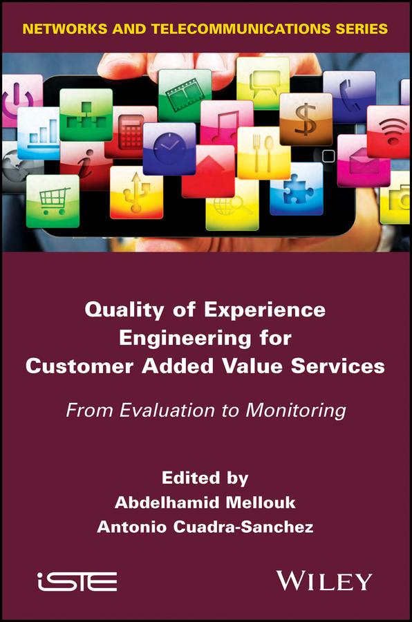 Quality of Experience Engineering for Customer Added Value Services by Abdelhamid Mellouk, Antonio Cuadra-Sanchez