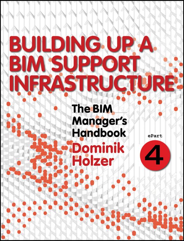 The BIM Manager's Handbook, Part 4 by Dominik Holzer