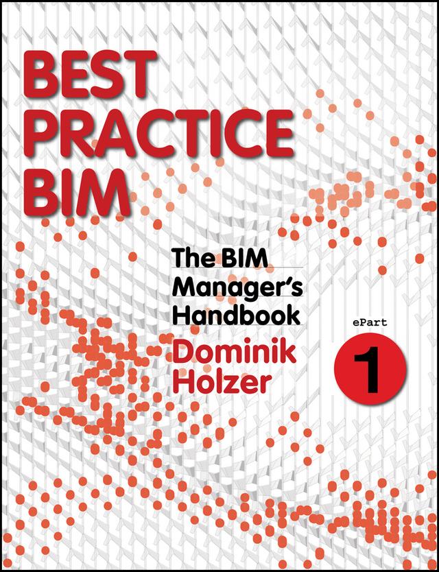 The BIM Manager's Handbook, Part 1 by Dominik Holzer
