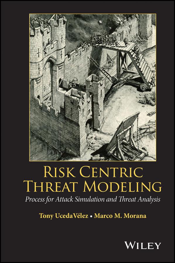 Risk Centric Threat Modeling by Marco M. Morana, Tony UcedaVelez