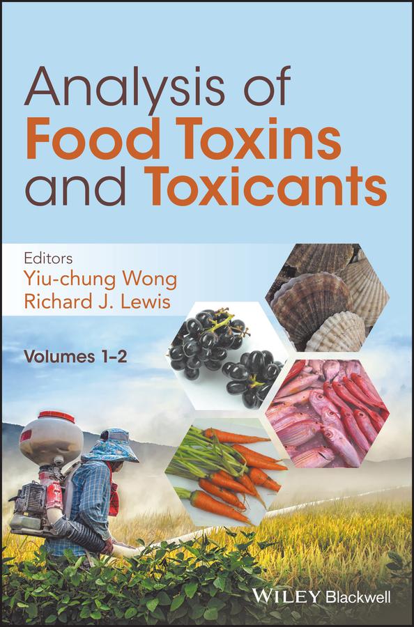 Analysis of Food Toxins and Toxicants by Richard J. Lewis, Sr., Yiu-Chung Wong