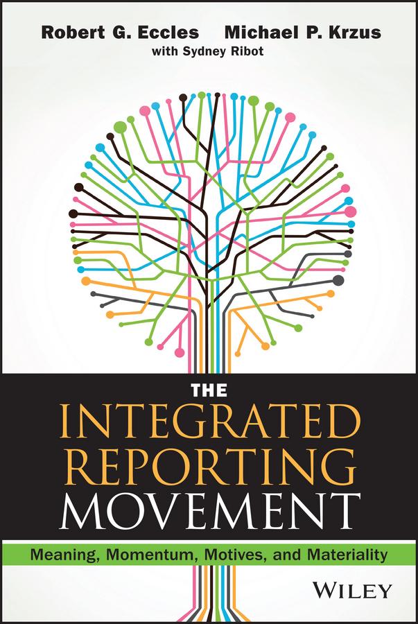 The Integrated Reporting Movement by Michael P. Krzus, Robert G. Eccles, Sydney Ribot
