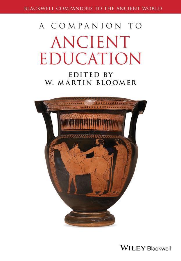 A Companion to Ancient Education by W. Martin Bloomer