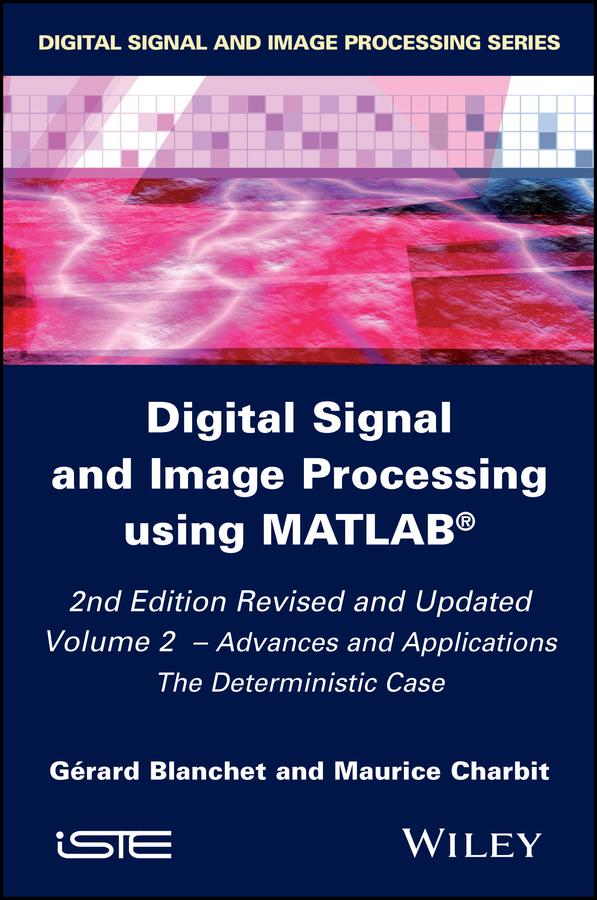 Digital Signal and Image Processing using MATLAB, Volume 2 by Gérard Blanchet, Maurice Charbit
