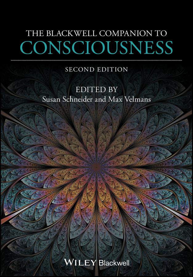 The Blackwell Companion to Consciousness by Max Velmans, Susan Schneider