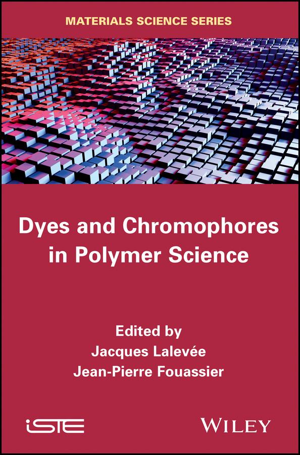 Dyes and Chromophores in Polymer Science by Jacques Lalevée, Jean-Pierre Fouassier