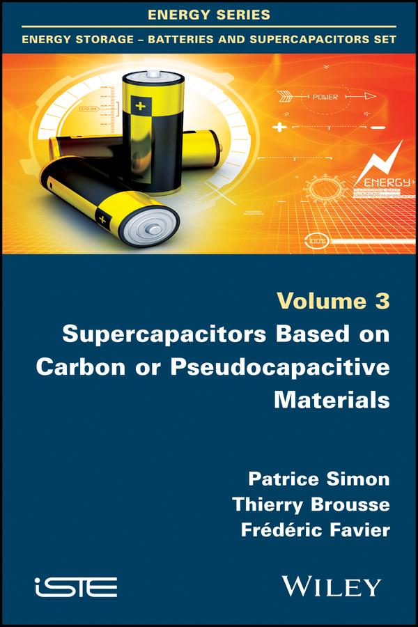 Supercapacitors Based on Carbon or Pseudocapacitive Materials by Frédéric Favier, Patrice Simon, Thierry Brousse