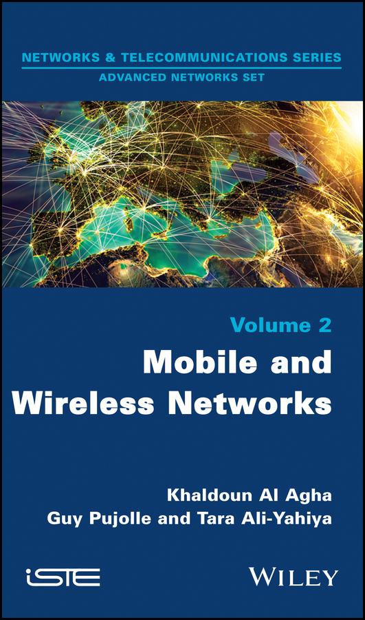 Mobile and Wireless Networks by Guy Pujolle, Khaldoun Al Agha, Tara Ali Yahiya