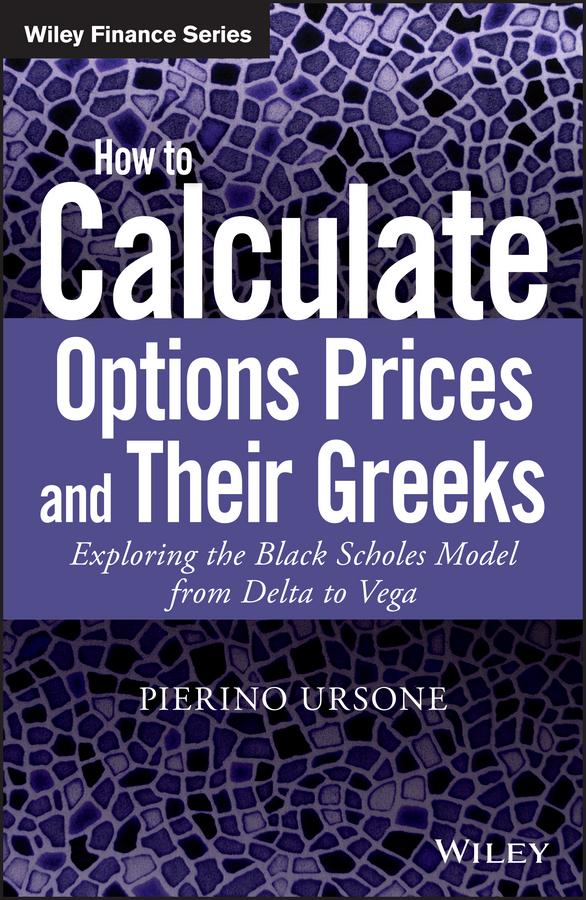How to Calculate Options Prices and Their Greeks by Pierino Ursone