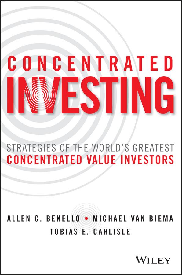Concentrated Investing by Allen C. Benello, Michael van Biema, Tobias E. Carlisle