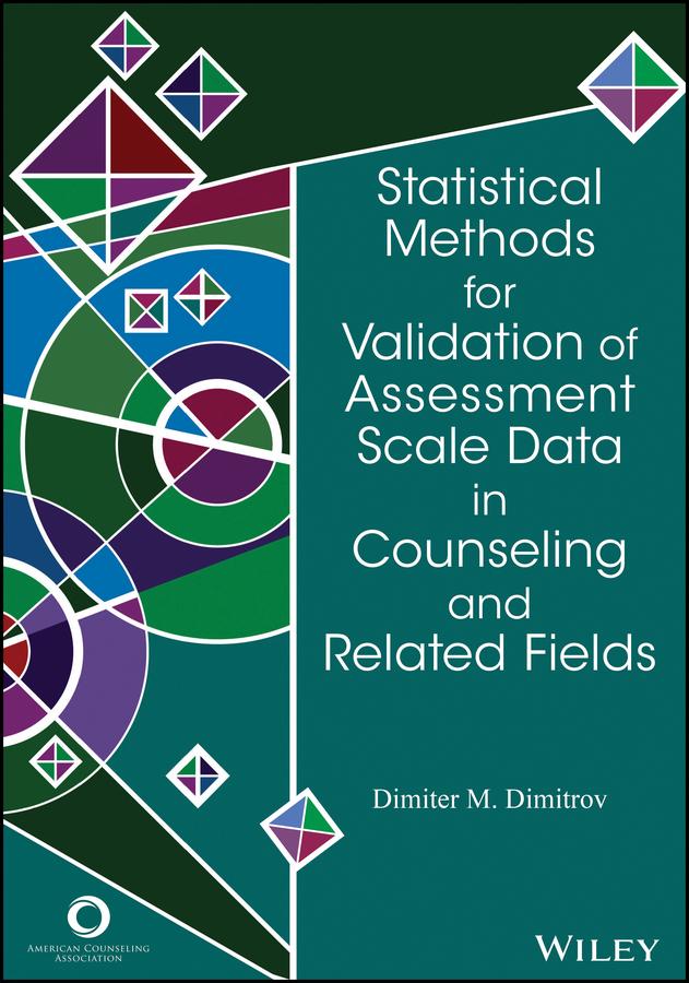 Statistical Methods for Validation of Assessment Scale Data in Counseling and Related Fields by Dimiter M. Dimitrov