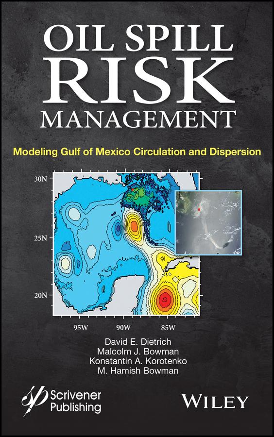 Oil Spill Risk Management by David E. Dietrich, Konstantin A. Korotenko, Malcolm J. Bowman, M. Hamish E. Bowman