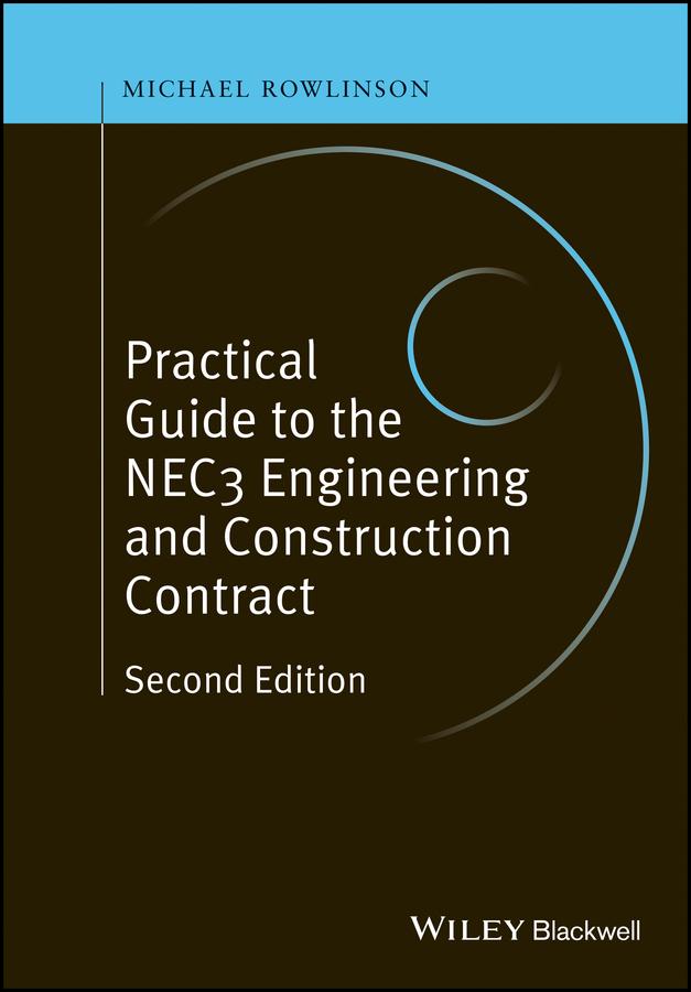 Practical Guide to the NEC3 Engineering and Construction Contract by Michael Rowlinson