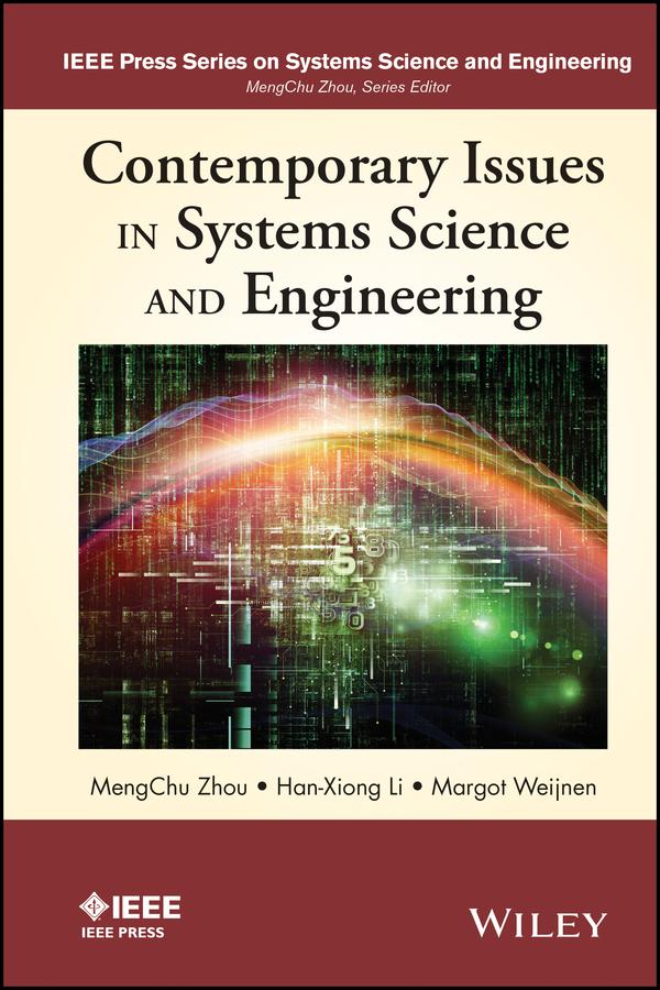 Contemporary Issues in Systems Science and Engineering by Han-Xiong Li, Margot Weijnen, MengChu Zhou