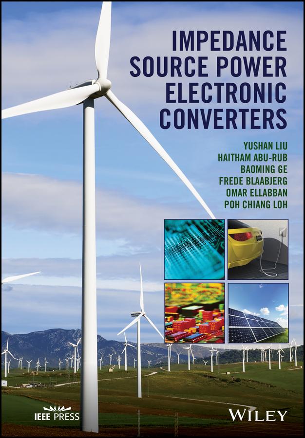 Impedance Source Power Electronic Converters by Baoming Ge, Frede Blaabjerg, Haitham Abu-Rub, Omar Ellabban, Poh Chiang Loh, Yushan Liu