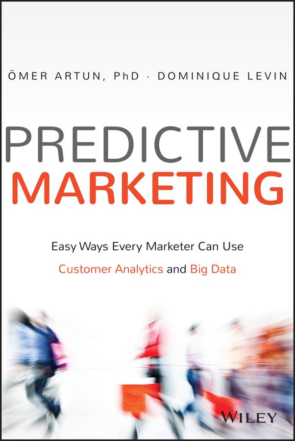 Predictive Marketing by Dominique Levin, Omer Artun