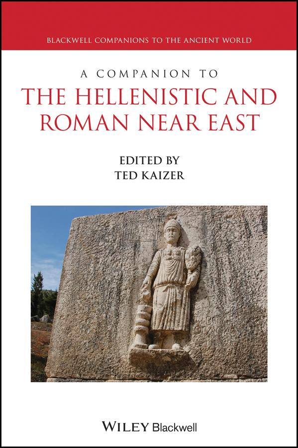 A Companion to the Hellenistic and Roman Near East by Ted Kaizer