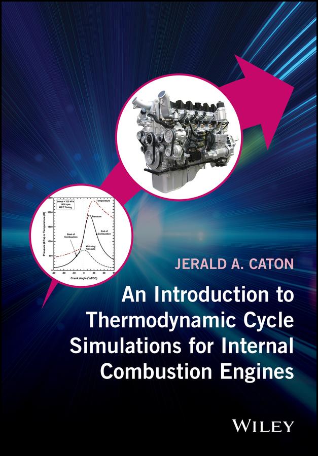 An Introduction to Thermodynamic Cycle Simulations for Internal Combustion Engines by Jerald A. Caton