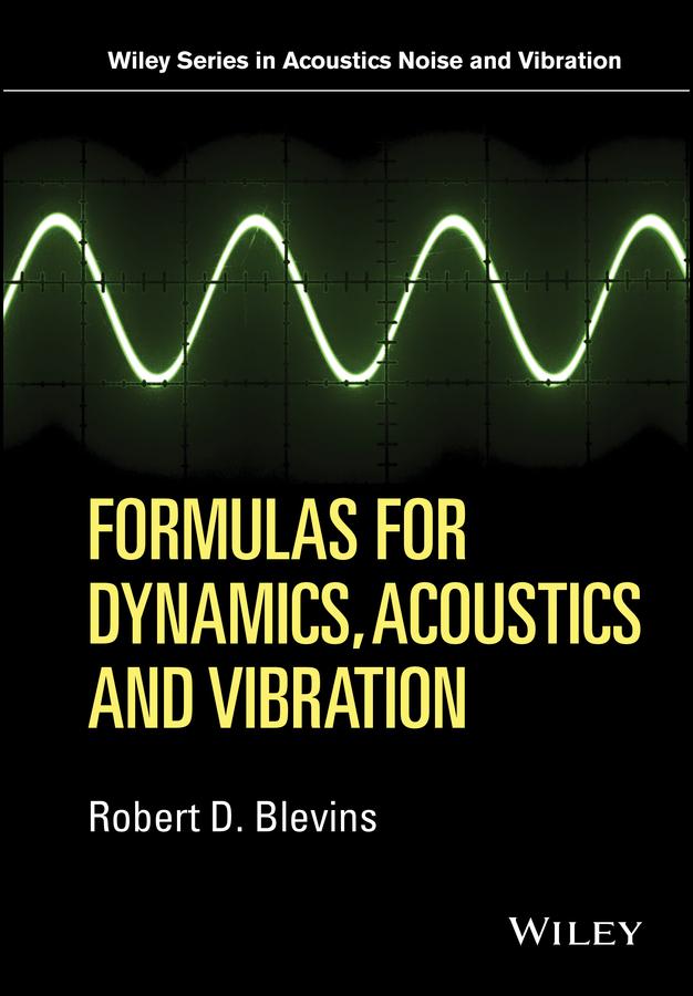 Formulas for Dynamics, Acoustics and Vibration by Robert D. Blevins