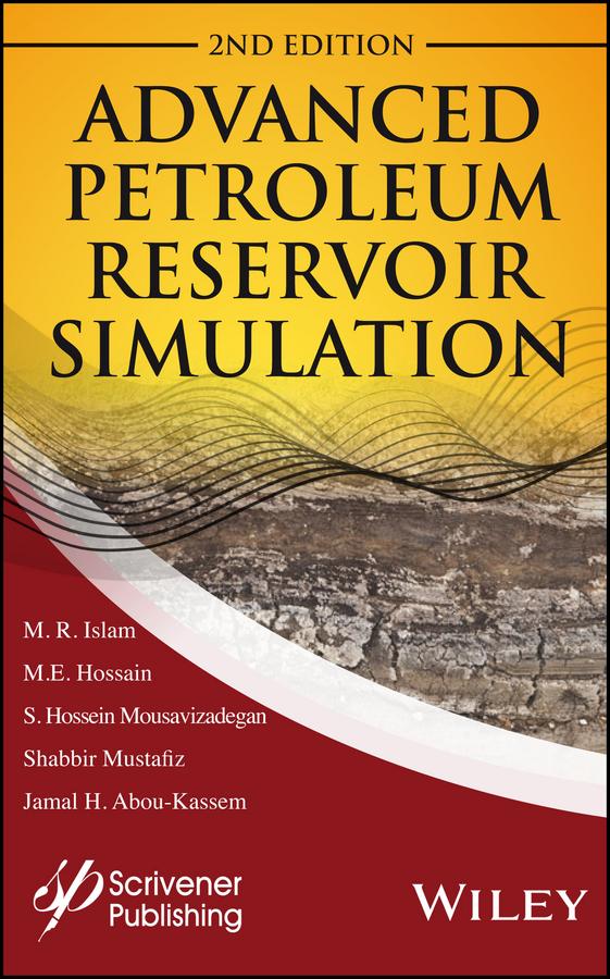 Advanced Petroleum Reservoir Simulation by Jamal H. Abou-Kassem, M. E. Hossain, M. R. Islam, Shabbir Mustafiz, S. Hossien Mousavizadegan