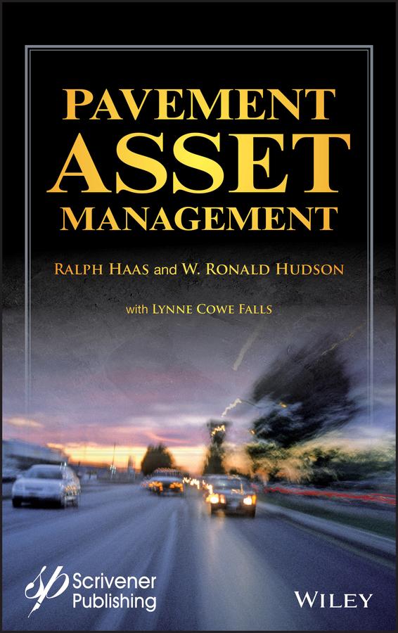 Pavement Asset Management by Lynne Cowe Falls, Ralph Haas, W. Ronald Hudson