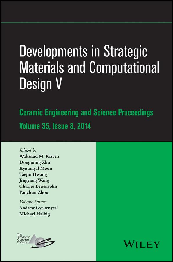 Developments in Strategic Materials and Computational Design V by Andrew Gyekenyesi, Charles A. Lewinsohn, Dongming Zhu, Jingyang Wang, Kyoung Il Moon, Michael Halbig, Taejin Hwang, Waltraud M. Kriven, Yanchun Zhou