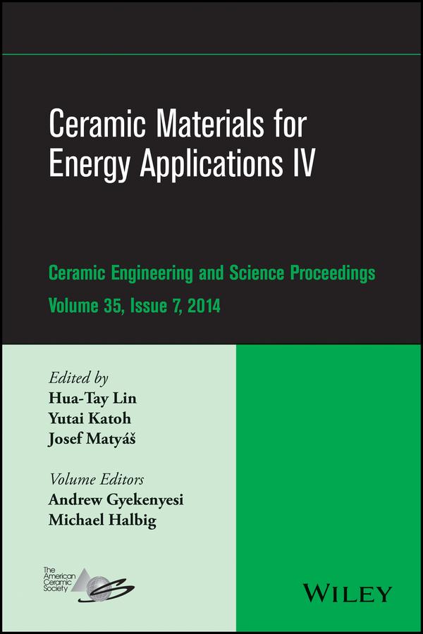Ceramic Materials for Energy Applications IV by Andrew Gyekenyesi, Hua-Tay Lin, Josef Matyas, Michael Halbig, Yutai Katoh