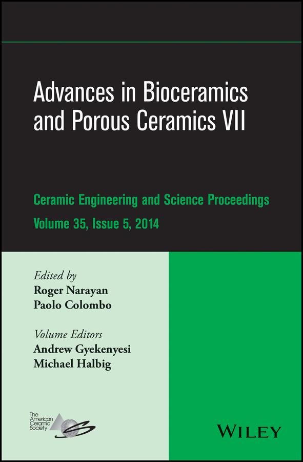 Advances in Bioceramics and Porous Ceramics VII, Volume 35, Issue 5 by Andrew Gyekenyesi, Michael Halbig, Paolo Colombo, Roger Narayan
