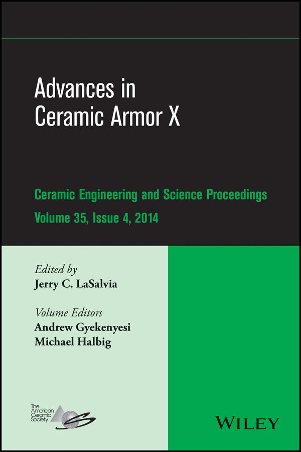 Advances in Ceramic Armor X, Volume 35, Issue 4 by Andrew Gyekenyesi, Jerry C. LaSalvia, Michael Halbig