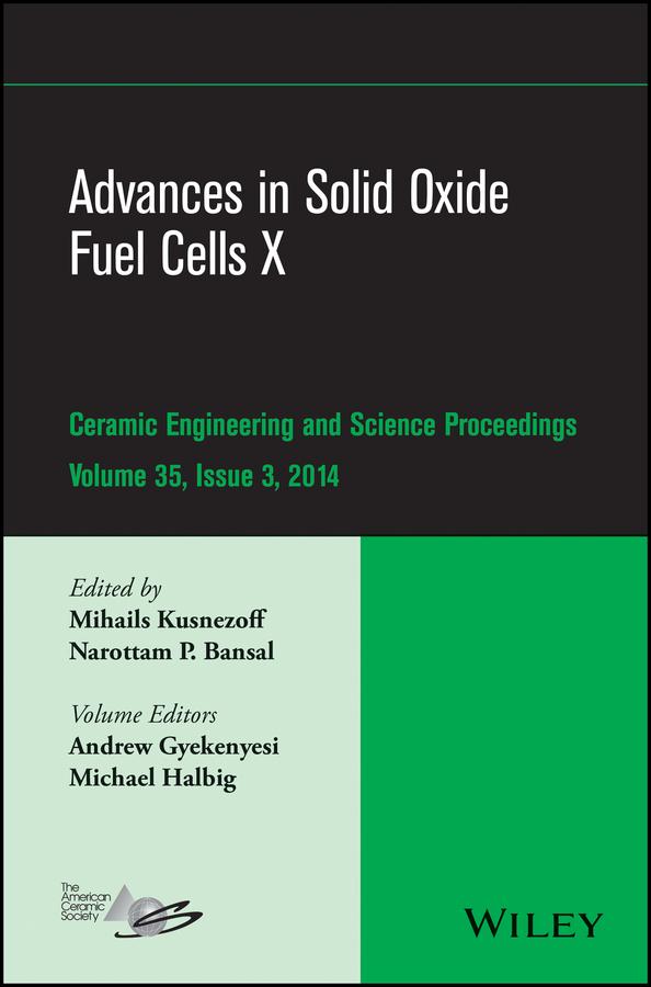 Advances in Solid Oxide Fuel Cells X, Volume 35, Issue 3 by Andrew Gyekenyesi, Michael Halbig, Mihails Kusnezoff, Narottam P. Bansal