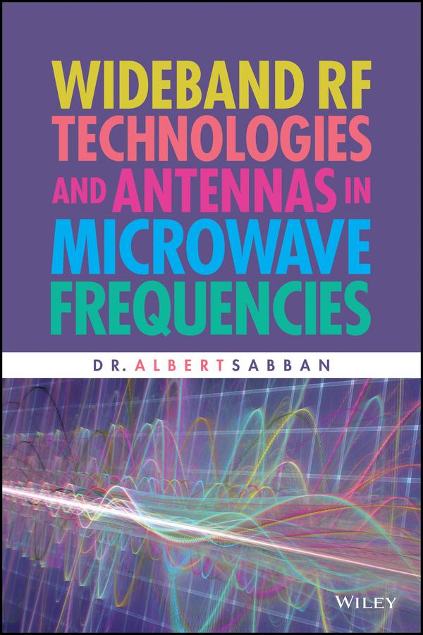 Wideband RF Technologies and Antennas in Microwave Frequencies by Dr. Albert Sabban