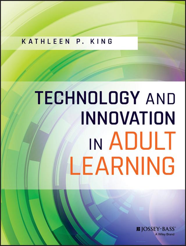 Technology and Innovation in Adult Learning by Kathleen P. King