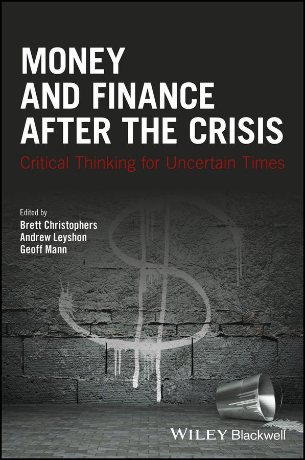 Money and Finance After the Crisis by Andrew Leyshon, Brett Christophers, Geoff Mann