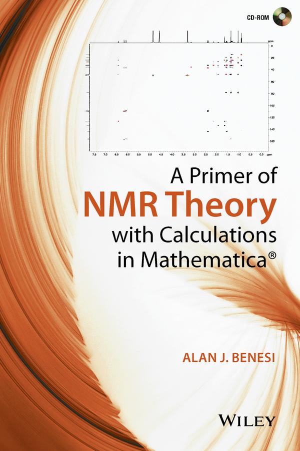 A Primer of NMR Theory with Calculations in Mathematica by Alan J. Benesi