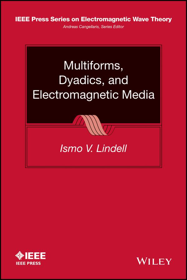 Multiforms, Dyadics, and Electromagnetic Media by Ismo V. Lindell