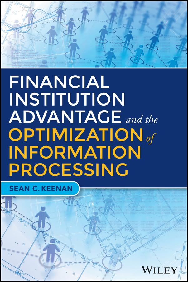 Financial Institution Advantage and the Optimization of Information Processing by Sean C. Keenan