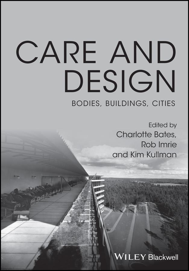Care and Design by Charlotte Bates, Kim Kullman, Rob Imrie
