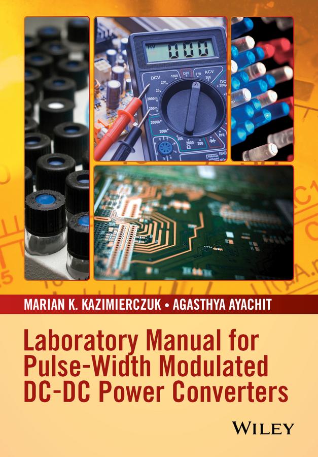Laboratory Manual for Pulse-Width Modulated DC-DC Power Converters by Agasthya Ayachit, Marian K. Kazimierczuk