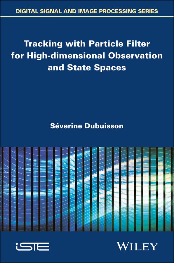 Tracking with Particle Filter for High-dimensional Observation and State Spaces by Séverine Dubuisson