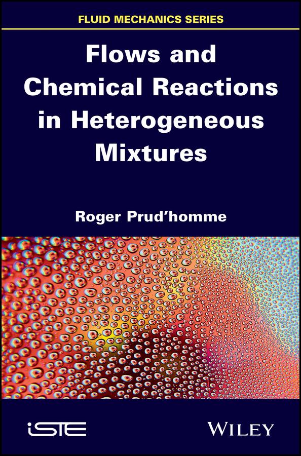 Flows and Chemical Reactions in Heterogeneous Mixtures by Roger Prud'homme