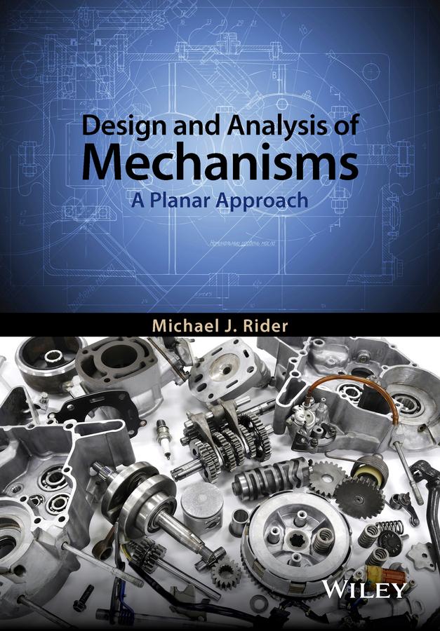 Design and Analysis of Mechanisms by Michael J. Rider