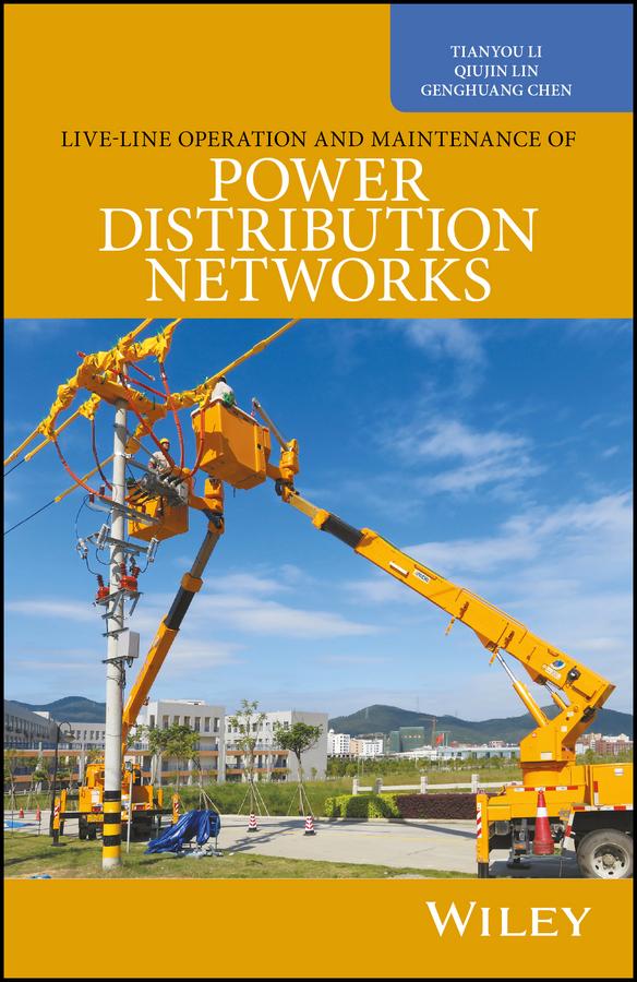 Live-Line Operation and Maintenance of Power Distribution Networks by Genghuang Chen, Qiujin Lin, Tianyou Li