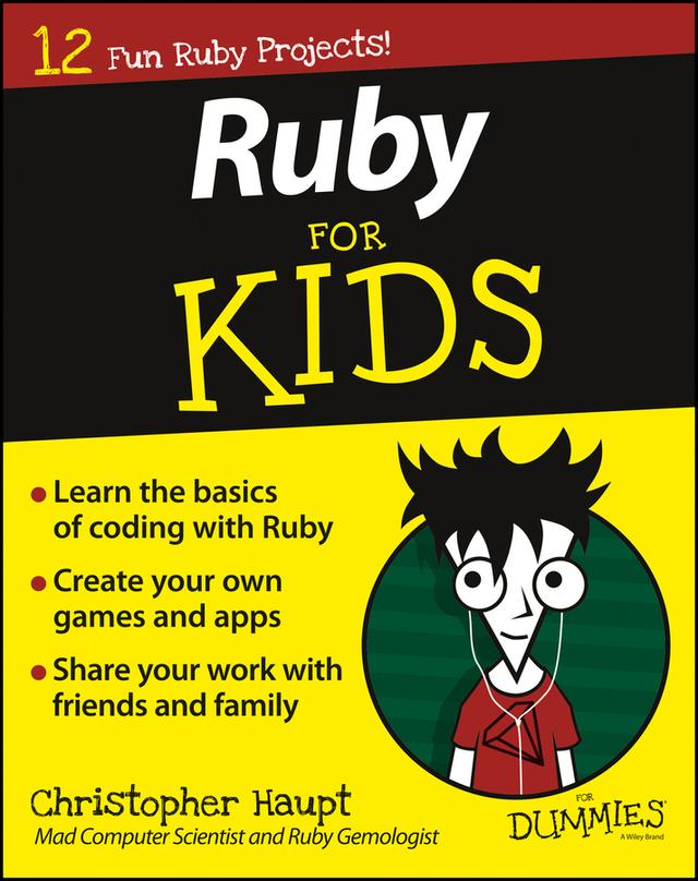 Ruby For Kids For Dummies by Christopher Haupt
