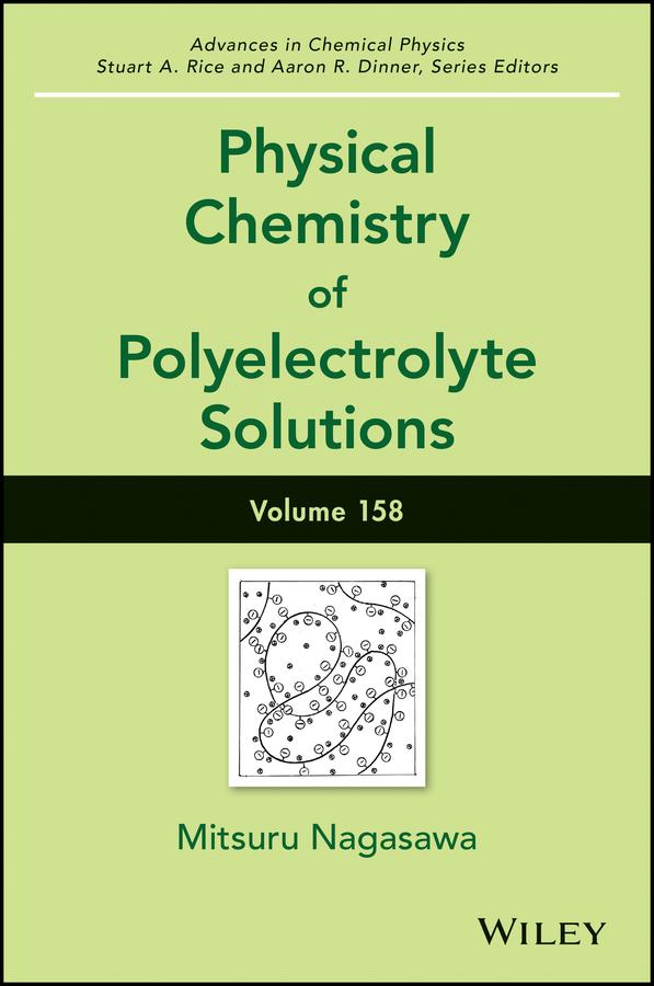 Physical Chemistry of Polyelectrolyte Solutions, Volume 158 by Aaron R. Dinner, Mitsuru Nagasawa, Stuart A. Rice