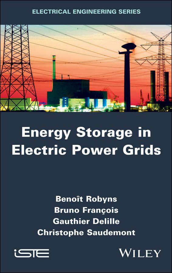 Energy Storage in Electric Power Grids by Benoît Robyns, Bruno François, Christophe Saudemont, Gauthier Delille